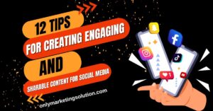 12 tips and tricks for creating engaging and shareable content for social media