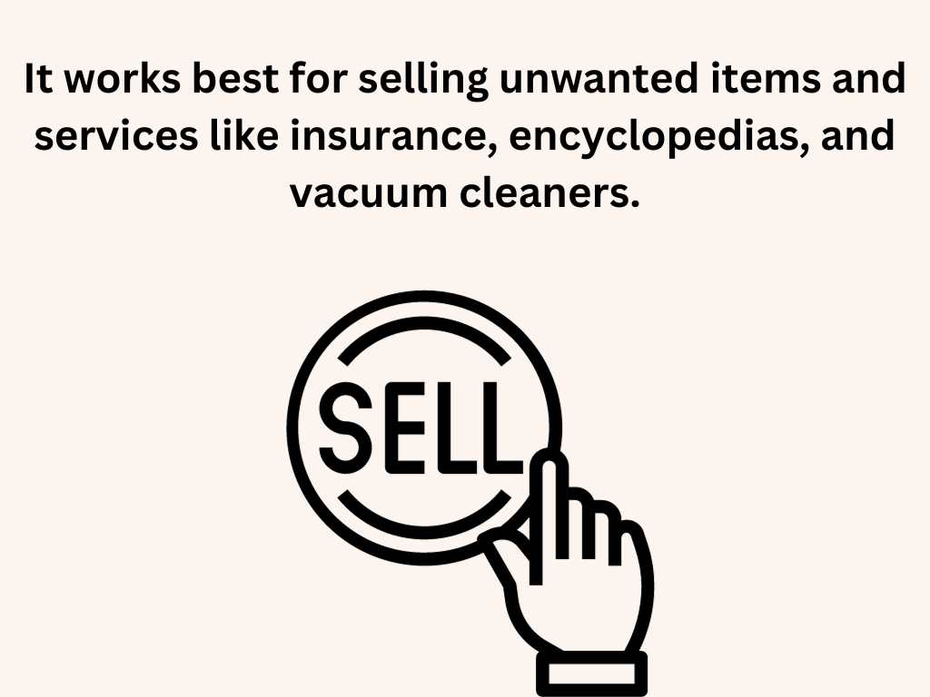It-works-best-for-selling-unwanted-items-and-services-like-insurance-encyclopedias-and-vacuum-cleaners